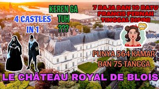 4 KASTIL JADI 1 !! PUNYA 100 KAMAR TIDUR ? | LE CHATEAU ROYAL DE BLOIS