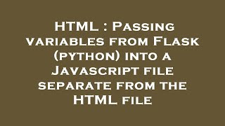 HTML : Passing variables from Flask (python) into a Javascript file separate from the HTML file