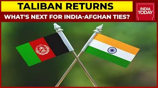 Taliban Returns: What Is Next For India-Afghanistan Ties? | India Today