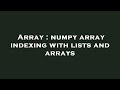 Array : numpy array indexing with lists and arrays