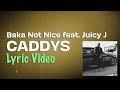 Baka Not Nice - Caddy's feat. Juicy J (Lyrics) | No Long Talk