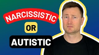 I Am NOT A Narcissist! Narcissism Versus Autism - The Differences