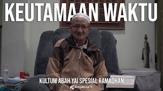 KEUTAMAAN WAKTU | KULTUM ABAH YAI SPESIAL RAMADHAN