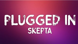 Skepta - Plugged In W/Fumez The Engineer (Lyrics)