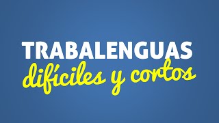 Los 10 mejores trabalenguas Difíciles y Cortos