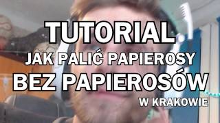 TUTORIAL - JAK PALIĆ PAPIEROSY W KRAKOWIE BEZ PAPIEROSÓW