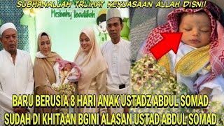 BARU BERUSIA 8 HARI ANAK USTADZ ABDUL SOMAD SUDAH DI KHITAAN BGINI ALASAN USTAD ABDUL SOMAD