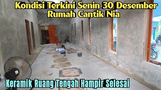 KONDISI TERKINI RUMAH CANTIK NIA SENIN 30 DESEMBER - KERAMIK RUANG TENGAH HAMPIR SELESAI