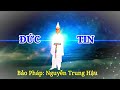 Đức Tin | Bảo Pháp Nguyễn Trung Hậu