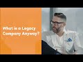 What is a Legacy Company Anyway?