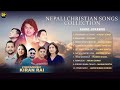 New Nepali Christian Songs (JUKEBOX) - Lyrics/Music By Kiran Rai 2024