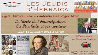 HEBRAICA  - Conférence de Roger Attali : Le siècle de l’émancipation ; La Haskala et ses avatars.