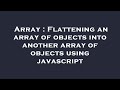 Array : Flattening an array of objects into another array of objects using javascript
