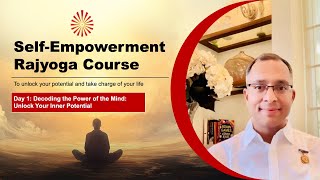 Rajyoga Course | Day 1 : Decoding the Power of the Mind: Unlock Your Inner Potential | BK Dr.Mohit