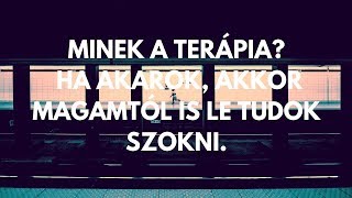 Minek a terápia? Ha akarok, akkor magamtól is le tudok szokni!