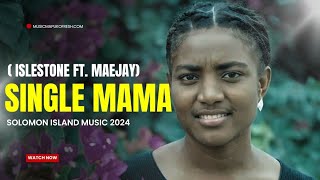 SINGLE MAMA (2024) || - ISLESTONE FT. MAEJAY 2024 || SOLOMON MUSIC 2024🇵🇬🎵🏝