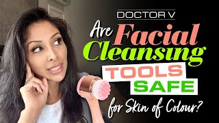 Doctor V - Are Facial Cleansing Tools Safe For Skin Of Colour? | Brown Or Black Skin