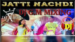 JATTI NACHDI REMIX SONG BY K S MAKHAN FT LAHORIA PRODUCTION  | DJ G.M MiXiNG (Happy holi)