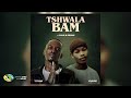 TITO M & YUPPE - TSHALA BAM (FEAT. S.N.E & EEQUE)