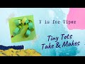 V is for Viper  | Tiny Tots