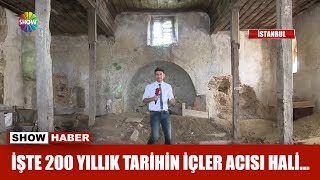 İşte 200 yıllık tarihin içler acısı hali...