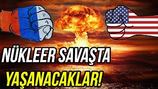 Olası Bir Nükleer Savaşta Yaşanacaklar! - Dünyayı Neler Bekliyor?