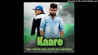 Kaare | JEDE SAMAY TU KITI SIGI 10V | Gulab Sidhu | NEW PUNJABI SONG 2020 |