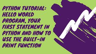 Python Tutorial: How to use built-in print function Hello world Program Your first python statement