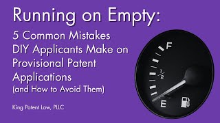 Running on Empty: 5 Common Mistakes DIY Applicants Make on Provisional Patent Applications