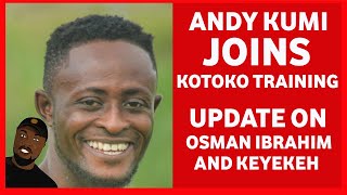 Andy Kumi joins Kotoko training + Injury Update on Osman Ibrahim and Emmanuel Keyekeh