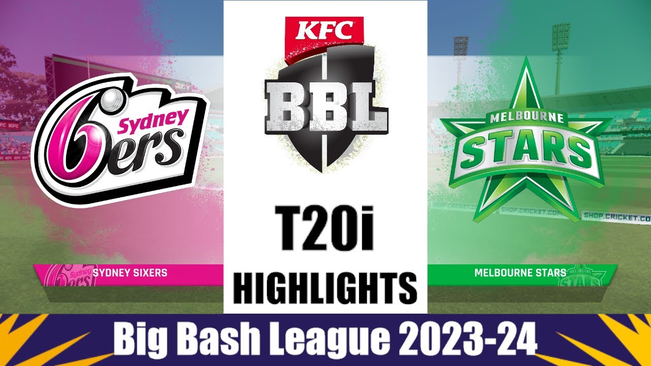 BBL 2023-24 : Sydney Sixers Vs Melbourne Stars Highlights 2023 ...