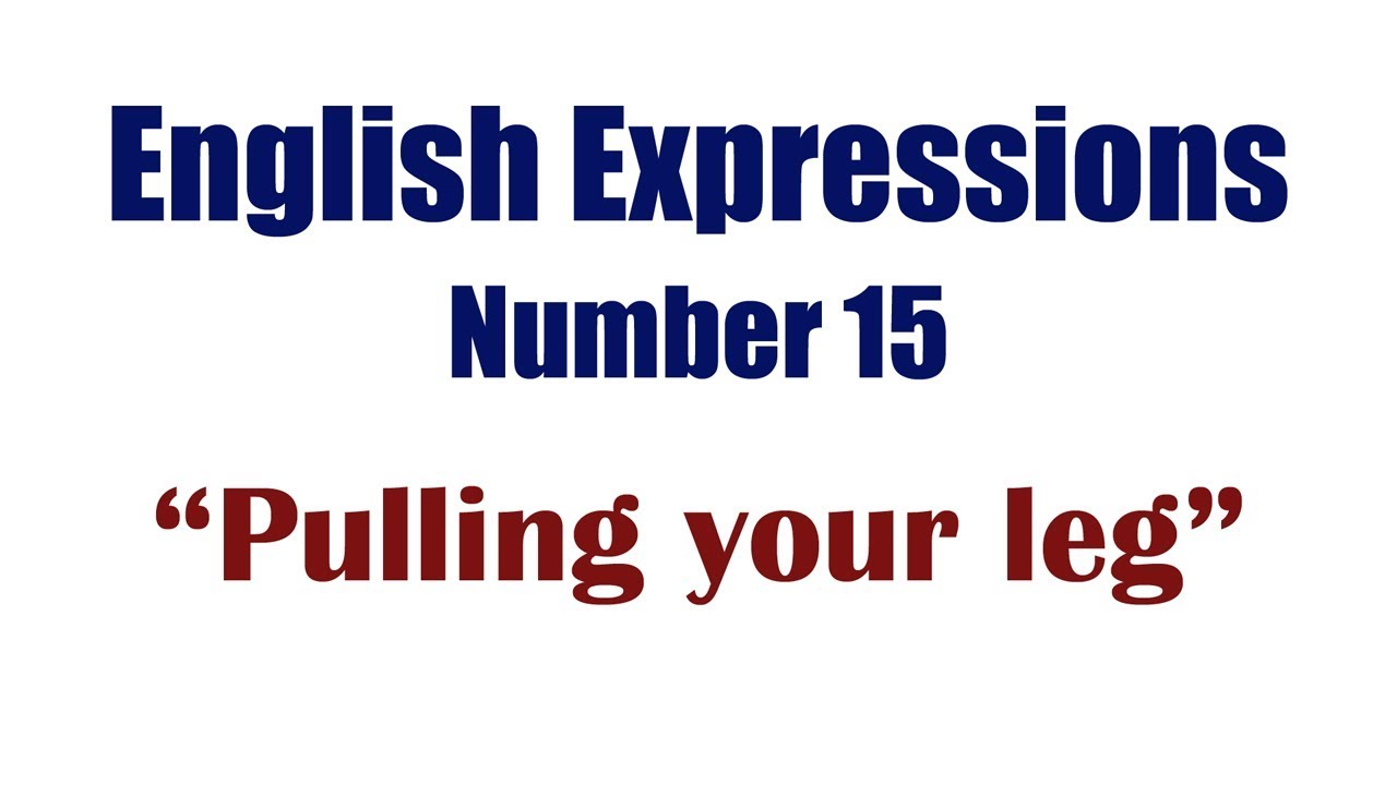 English Expressions 15: Pulling Your Leg - YouTube