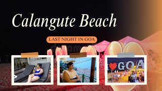 এবারের মতন গোয়াতে শেষ দিন || Calangute Beach Nightlife || North Goa || ষষ্ঠ পর্ব