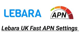 Fast APN Settings for Lebara UK