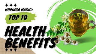 Moringa Miracles: Top 10 Unveiled Health Benefits