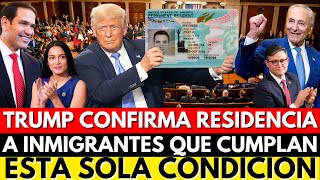 TRUMP CONFIRMA RESIDENCIA PERMANENTE A INMIGRANTES QUE CUMPLAN ESTA SOLA CONDICIÓN!!!