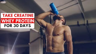 What If You Take Creatine + Whey Protein for 30 days