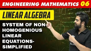 Engineering Mathematics 06 | Linear Algebra: System of Non- Homogenious | GATE  All Branches