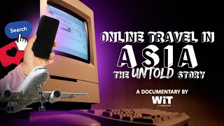Online Travel In Asia: The Untold Story (Full Documentary)