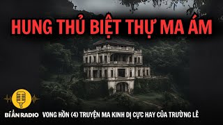 Truyện ma cực hay và sợ: Vong hồn (4) Hung thủ là ai trong biệt thự ma? #chuyenma #truongle