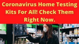 Coronavirus Home Testing Kits For All! Check Them Right Now...