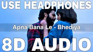 Apna Bana Le (8D Audio) || Bhediya || Arijit Singh || Sachin-Jigar || Varun Dhawan, Kriti Sanon