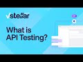 How vStellar Helps You Simplify Your API Testing?