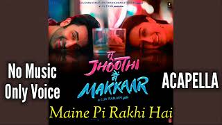 [Acapella] Maine Pi Rakhi Hai | No Music Only Voice | Tu Jhoothi Main Makkaar