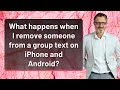 What happens when I remove someone from a group text on iPhone and Android?