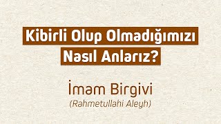 Kibirli olup olmadığımızı nasıl anlarız? İmam Birgivi (rahmetullahi aleyh)'ten kibrin alametleri