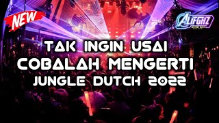 DJ TAK INGIN USAI X COBALAH MENGERTI NEW JUNGLE DUTCH 2022 ALIFGHZ