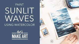 Let's Paint Sunlit Waves | Watercolor Painting Tutorial by Sarah Cray of Let's Make Art