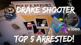 Drake's shooter top 5 arrested!