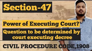 Section 47 Cpc/question to be determined by the court executing decree